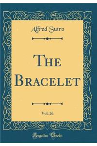 The Bracelet, Vol. 26 (Classic Reprint)