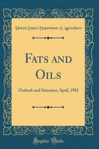 Fats and Oils: Outlook and Situation; April, 1982 (Classic Reprint)