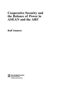 Cooperative Security and the Balance of Power in ASEAN and the Arf