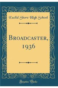 Broadcaster, 1936 (Classic Reprint)