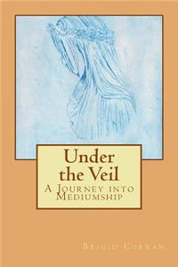 Under the Veil, A Journey into Mediumship