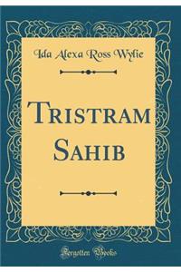 Tristram Sahib (Classic Reprint)
