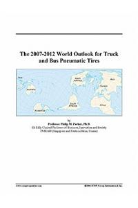 The 2007-2012 World Outlook for Truck and Bus Pneumatic Tires