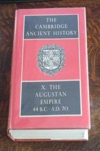 The Cambridge Ancient History: Vol.X: The Augustan Empire 44 B.C.-A.D. 70