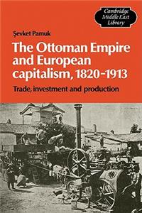 Ottoman Empire and European Capitalism, 1820-1913: Trade, Investment and Production