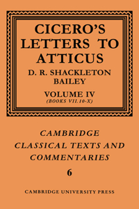 Cicero: Letters to Atticus: Volume 4, Books 7.10-10