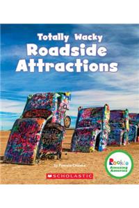 Totally Wacky Roadside Attractions (Rookie Amazing America)