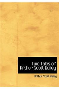 Two Tales of Arthur Scott Bailey
