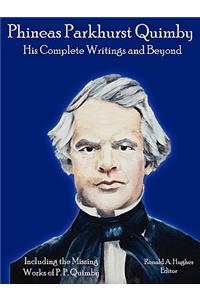 Phineas Parkhurst Quimby: His Complete Writings and Beyond