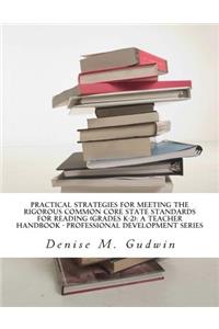Practical Strategies for Meeting the Rigorous Common Core State Standards for Reading (Grades K-2)
