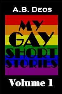 My Gay Short Stories: Volume 1