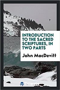 Introduction to the Sacred Scriptures, in Two Parts