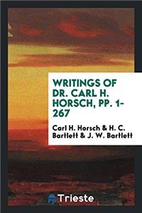 Writings of Dr. Carl H. Horsch, pp. 1-267