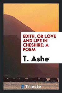 EDITH, OR LOVE AND LIFE IN CHESHIRE: A P