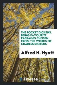 Pocket Dickens. Being Favourite Passages Chosen from the Works of Charles Dickens