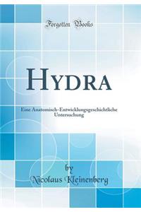 Hydra: Eine Anatomisch-Entwicklungsgeschichtliche Untersuchung (Classic Reprint)