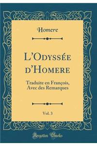 L'Odyssée d'Homere, Vol. 3: Traduite en François, Avec des Remarques (Classic Reprint)