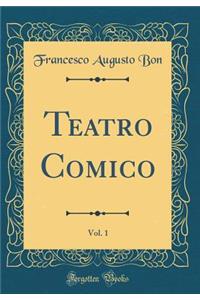 Teatro Comico, Vol. 1 (Classic Reprint)