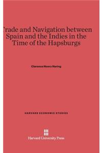 Trade and Navigation Between Spain and the Indies in the Time of the Hapsburgs