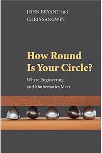 How Round Is Your Circle?: Where Engineering and Mathematics Meet