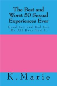 Best and Worst 50 Sexual Experiences Ever