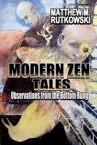 Modern Zen Tales: Observations from the Bottom Rung