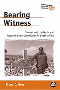 Bearing Witness: Women and the Truth and Reconciliation Commission in South Africa