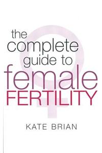 The Complete Guide to Female Fertility