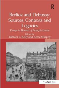 Berlioz and Debussy: Sources, Contexts and Legacies