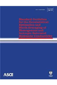 Standard Guideline for the Geostatistical Estimation and Block-Averaging of Homogeneous and Isotropic Saturated Hydraulic Conductivity (54-10)