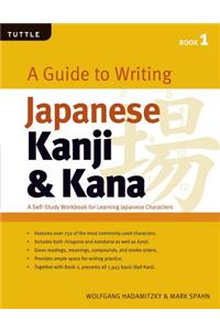 A Guide to Writing Japanese Kanji & Kana: (Jlpt Levels N5 - N3) a Self-Study Workbook for Learning Japanese Characters