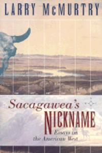 Sacagawea'S Nickname: Essays on the American West