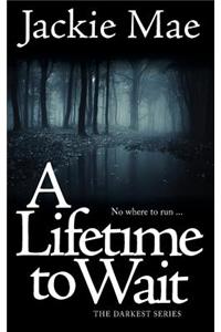 A Lifetime To Wait THE DARKEST SERIES