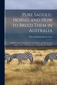 Pure Saddle-horses and How to Breed Them in Australia