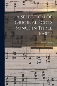 A Selection of Original Scots Songs in Three Parts