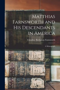 Matthias Farnsworth and His Descendants in America