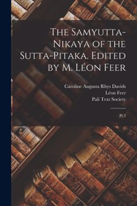 Samyutta-nikaya of the Sutta-pitaka. Edited by M. Léon Feer