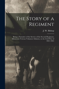 Story of a Regiment; Being a Narrative of the Service of the Second Regiment, Minnesota Veteran Volunteer Infantry, in the Civil war of 1861-1865