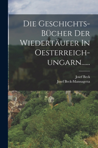 Geschichts-bücher Der Wiedertäufer In Oesterreich-ungarn......