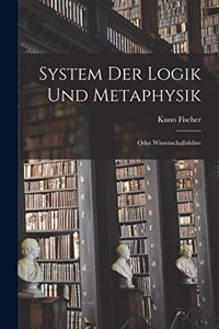 System Der Logik Und Metaphysik