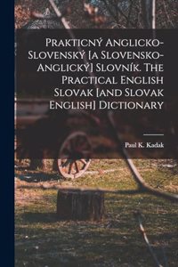 Prakticný anglicko-slovenský [a slovensko-anglický] slovník. The practical English Slovak [and Slovak English] dictionary
