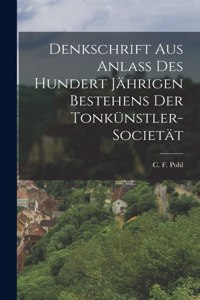 Denkschrift aus Anlass des Hundert Jährigen Bestehens der Tonkünstler-Societät