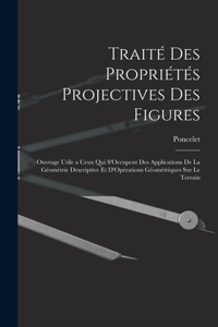 Traité Des Propriétés Projectives Des Figures
