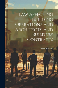 Law Affecting Building Operations and Architects' and Builders' Contracts