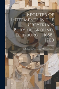 Register of Interments in the Greyfriars Buryingground, Edinburgh, 1658-1700