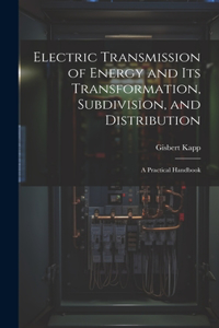 Electric Transmission of Energy and Its Transformation, Subdivision, and Distribution