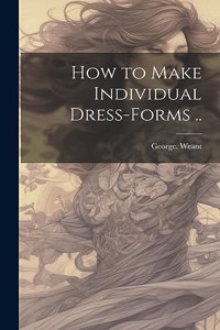 How to Make Individual Dress-forms ..