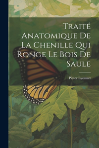 Traité Anatomique De La Chenille Qui Ronge Le Bois De Saule