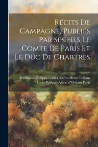 Récits de campagne, publiés par ses fils le comte de Paris et le duc de Chartres