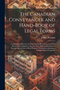 Canadian Conveyancer and Hand-Book of Legal Forms